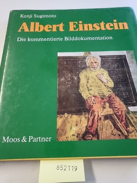 Albert Einstein. Die kommentierte Bilddokumentation