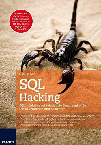 SQL Hacking: SQL-Injektion auf relationale Datenbanken im Detail verstehen und abwehren.: SQL Injection auf relationale Datenbanken im Detail verstehen und abwehren