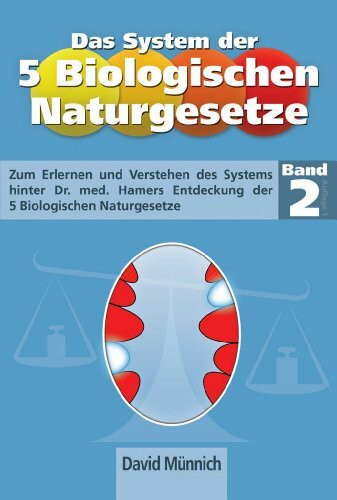 Das System der 5 Biologischen Naturgesetze - Band 2: Zum Erlernen und Verstehen des Systems hinter Dr. med. Hamers Entdeckung der fünf biologischen Naturgesetze