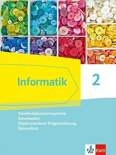 Informatik 2 (Tabellenkalkulationssysteme, Datenbanken, Objektorientierte Programmierung, Datenschutz). Ausgabe Bayern: Schulbuch Klassen 9/10