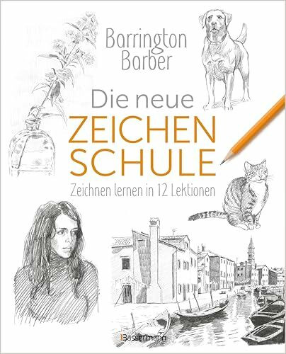 Die neue Zeichenschule: Zeichnen lernen in 12 Lektionen