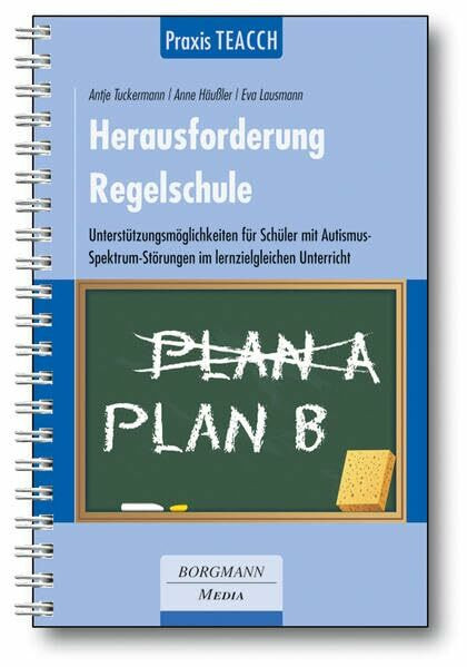Praxis TEACCH: Herausforderung Regelschule: Unterstützungsmöglichkeiten für Schüler mit Autismus-Spektrum-Störung im lernzielgleichen Unterricht