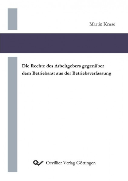 Die Rechte des Arbeitgebers gegenüber dem Betriebsrat aus der Betriebsverfassung