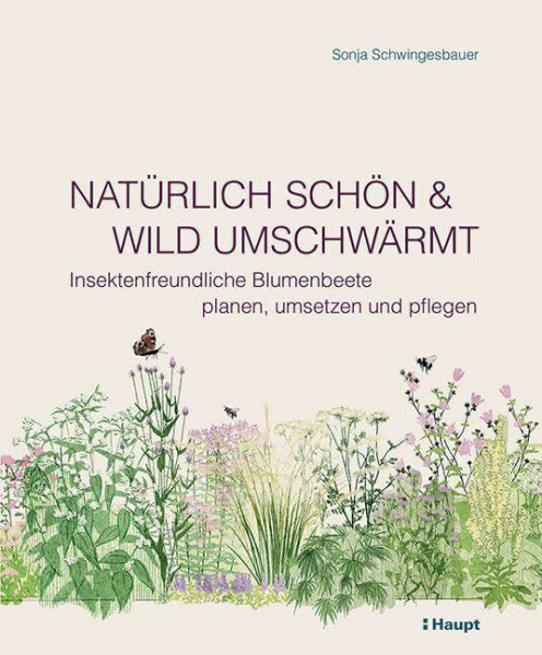 Natürlich schön und wild umschwärmt: Insektenfreundliche Blumenbeete planen, umsetzen und pflegen