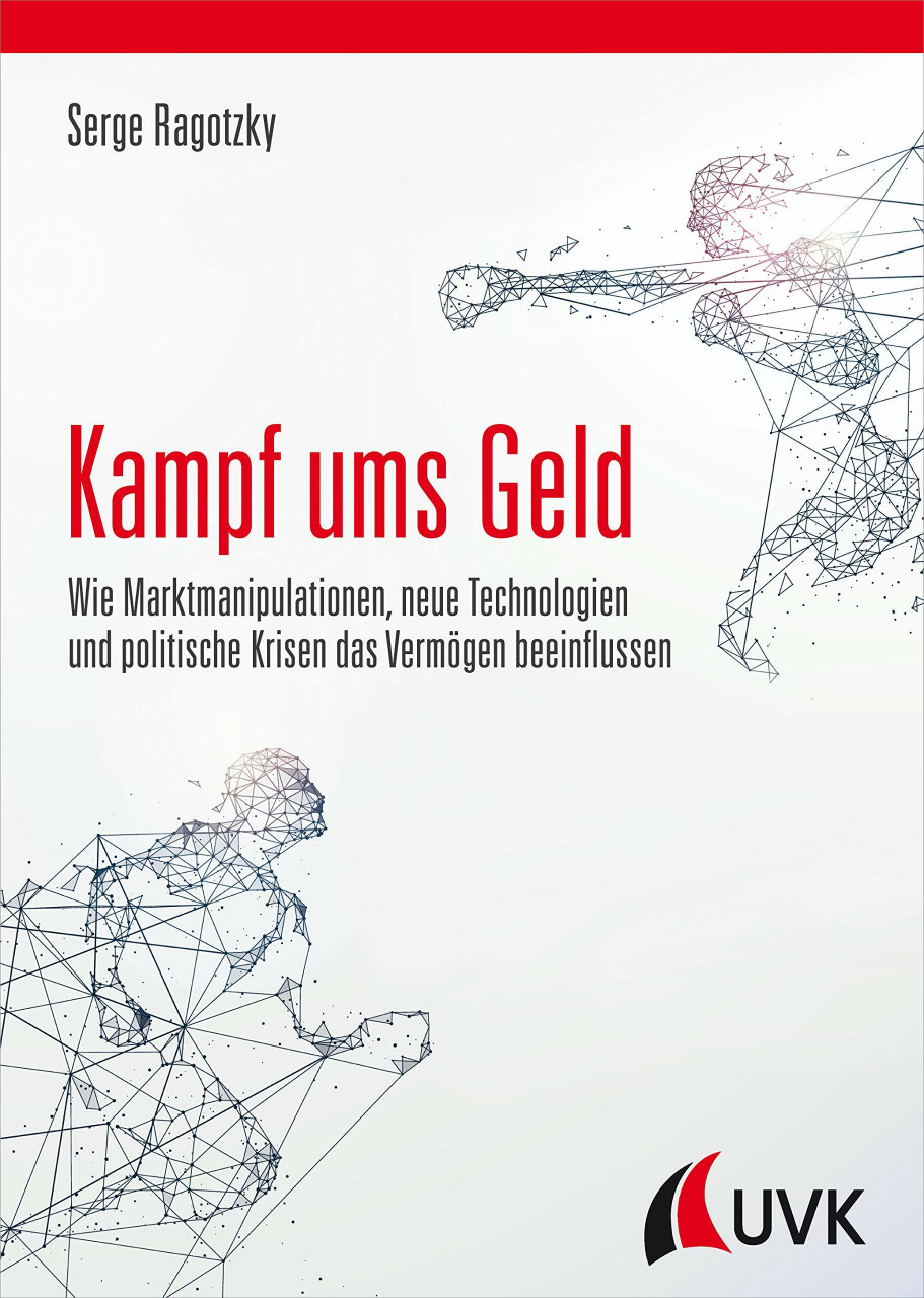 Kampf ums Geld. Wie Marktmanipulationen, neue Technologien und politische Krisen das Vermögen ...