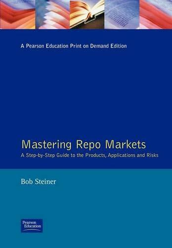 Mastering Repo Markets: A Step-by-Step Guide to the Products, Applications and Risks (The Mastering Series)