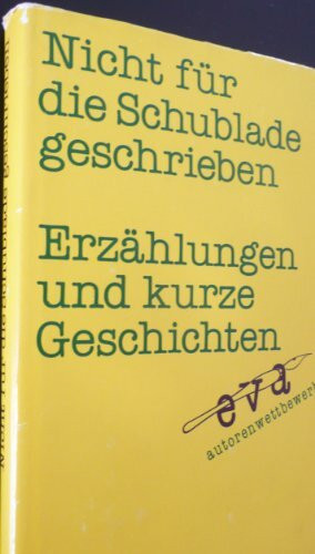 Nicht für die Schublade geschrieben. Erzählungen und kurze Geschichten