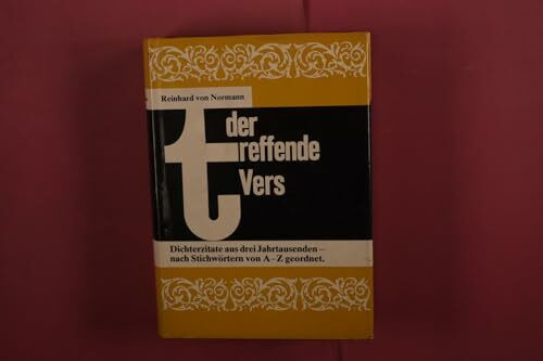 Der treffende Vers: Dichterzitate aus drei Jahrtausenden - nach Stichwörtern von A - Z geordnet (Die treffende Reihe)