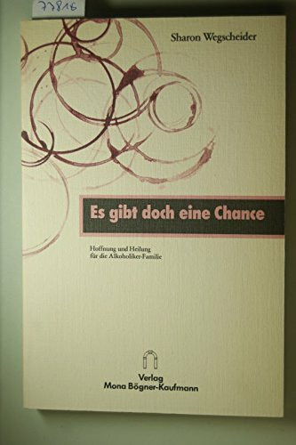 Es gibt doch eine Chance. Hoffnung und Heilung für die Alkoholiker- Familie