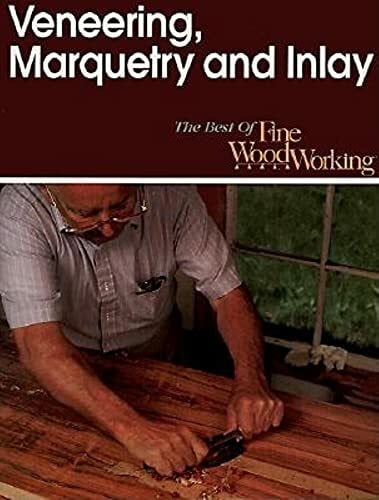 Veneering, Marquetry and Inlay (The Best of Fine Woodworking)
