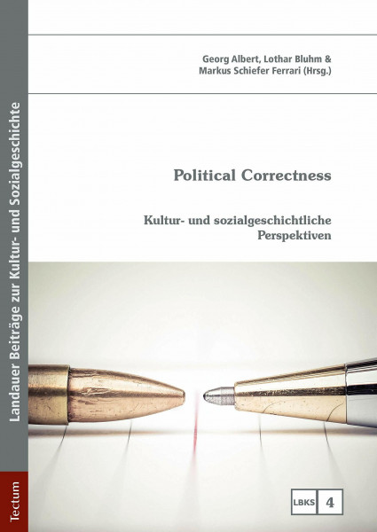 Political Correctness: Kultur- und sozialgeschichtliche Perspektiven (LBKS – Landauer Beiträge zur Kultur- und Sozialgeschichte, Band 4)