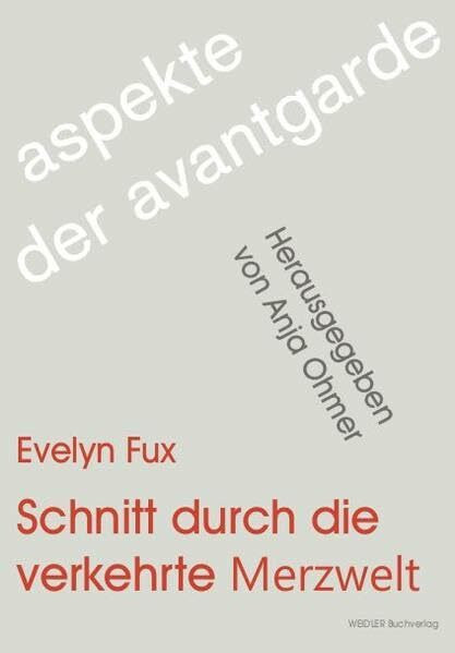 Schnitt durch die verkehrte Merzwelt: Konzeptionen des Narrativen in der Prosa von Kurt Schwitters (Aspekte der Avantgarde)