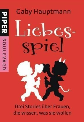Liebesspiel: Vier Stories über Frauen, die wissen, was sie wollen: Drei Stories über Frauen, die wissen, was sie wollen (Piper Taschenbuch, Band 6232)