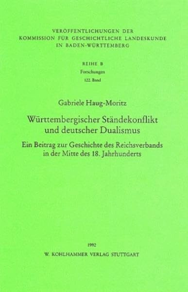 Württembergischer Ständekonflikt und deutscher Dualismus. Ein Beitrag zur Geschichte des Reichsverbands in der Mitte des 18. Jahrhunderts