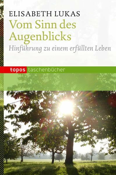 Vom Sinn des Augenblicks: Hinführung zu einem erfüllten Leben (Topos Taschenbücher)