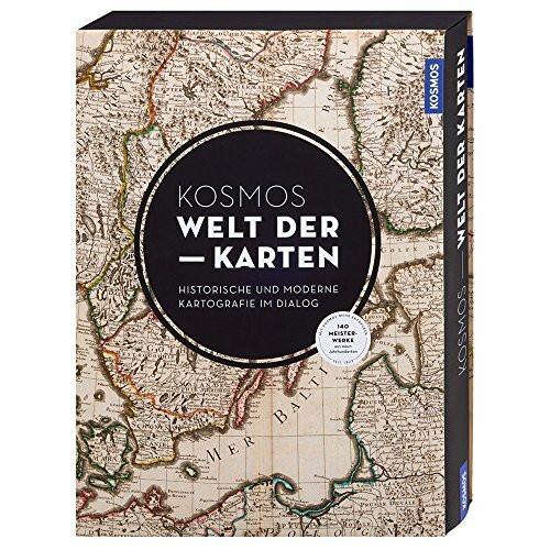 KOSMOS Welt der Karten: Moderne und historische Karten im Dialog