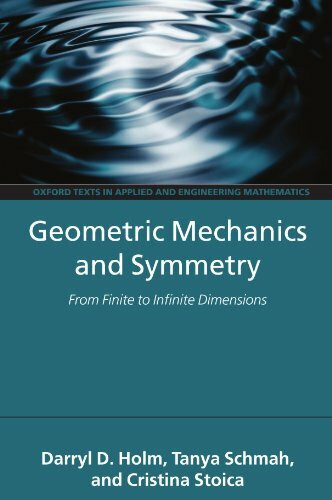 Geometric Mechanics and Symmetry: From Finite to Infinite Dimensions (Oxford Texts in Applied and Engineering Mathematics)