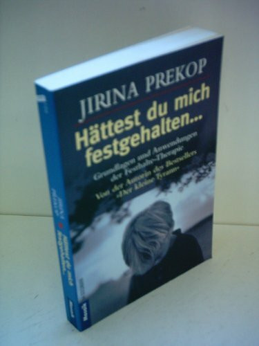 Hättest du mich festgehalten ...: Grundlagen und Anwendungen der Festhalte-Therapie