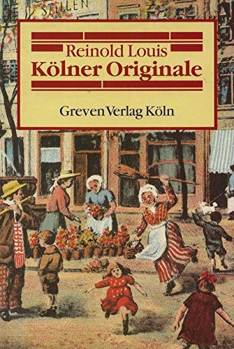 Kölner Originale. Die Welt der alten Kölner Originale und Strassenfiguren