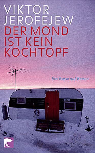 Der Mond ist kein Kochtopf: Ein Russe auf Reisen