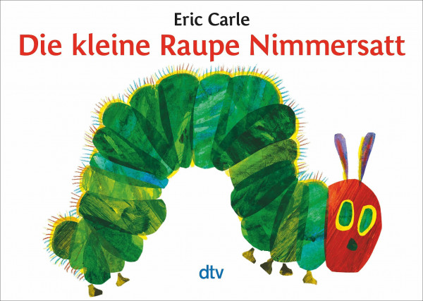 Die kleine Raupe Nimmersatt: Ein Bilderbuch
