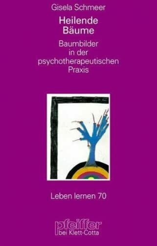 Heilende Bäume. Baumbilder in der psychotherapeutischen Praxis (Leben Lernen 70)