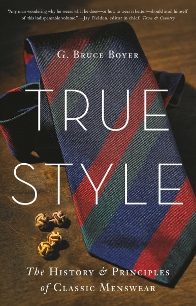 True Style: The History and Principles of Classic Menswear