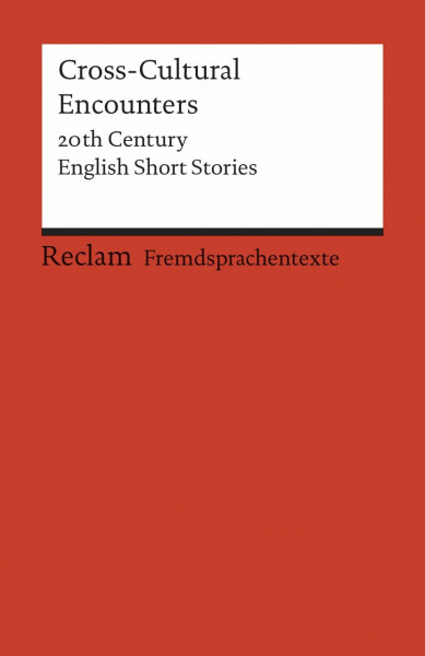 Cross-Cultural Encounters. 20th Century English Short Stories. Englischer Text mit deutschen Worterklärungen. C1 (GER): englische Literatur; Originalversion (Reclams Universal-Bibliothek)