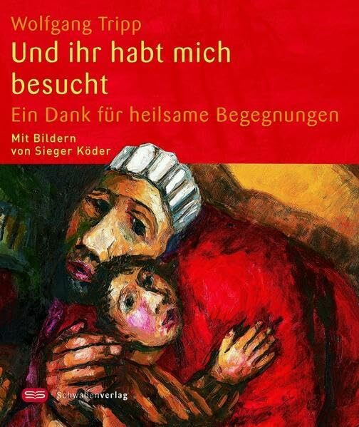 Und ihr habt mich besucht: Ein Dank für heilsame Begegnungen (Sieger Köder Geschenkhefte)