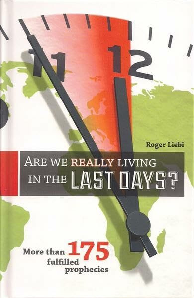 Are We Really Living In The Last Days?: More than 175 fulfilled prophecies