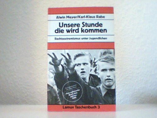 Unsere Stunde die wird kommen. Rechtsextremismus unter Jugendlichen.