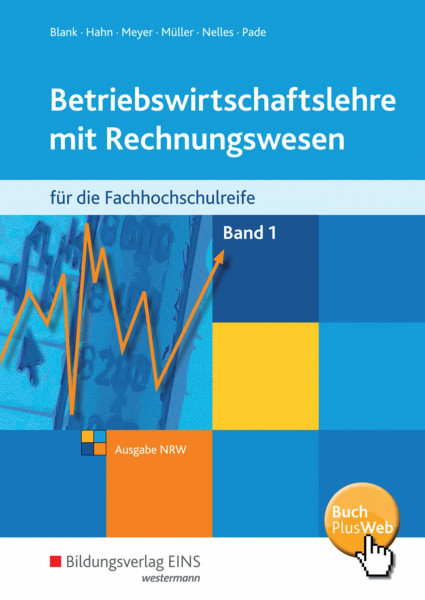 Betriebswirtschaftslehre mit Rechnungswesen / für die Fachhochschulreife Nordrhein-Westfalen: Betriebswirtschaftslehre mit Rechnungswesen / ... Nordrhein-Westfalen / Band 1: Schülerband