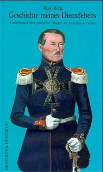 Geschichte meines Dienstlebens: Erinnerungen eines jüdischen Majors der preussischen Armee (Jüdische Memoiren: Herausgegeben von Hermann Simon)