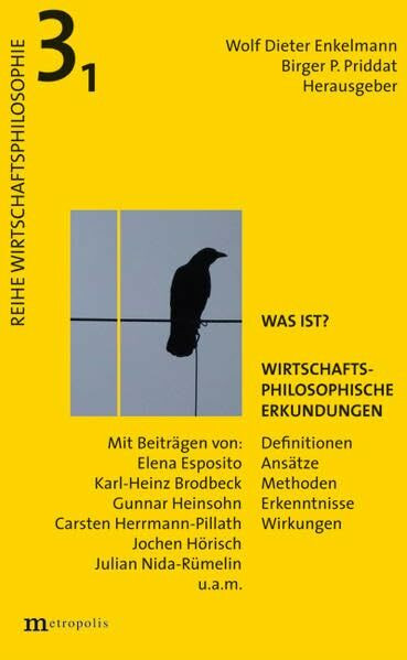 Was ist?: Wirtschaftsphilosophische Erkundungen. Definitionen, Ansätze, Methoden, Erkenntnisse, Wirkungen (Wirtschaftsphilosophie)