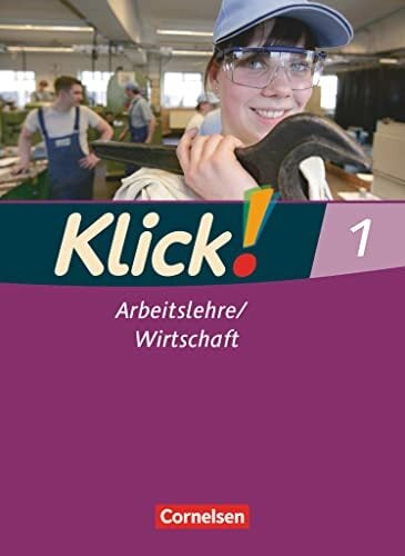 Klick! Arbeitslehre/Wirtschaft - Alle Bundesländer - Ausgabe ab 2011 - Band 1: Schulbuch Klick! Arbeitslehre/Wirtschaft - Alle Bundesländer - Ausgabe ab 2011 - Band 1: Schulbuch