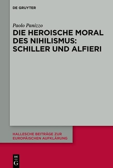 Die heroische Moral des Nihilismus: Schiller und Alfieri - Panizzo, Paolo