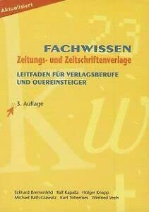 Fachwissen Zeitungs- und Zeitschriftenverlage: Leitfaden für Verlagsberufe und Quereinsteiger