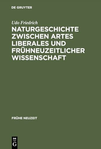 Naturgeschichte zwischen artes liberales und frühneuzeitlicher Wissenschaft: Conrad Gessners "Historia animalium" und ihre volkssprachliche Rezeption (Frühe Neuzeit, 21, Band 21)