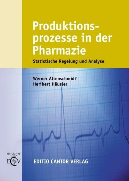 Produktionsprozesse in der Pharmazie: Statistische Regelung und Analyse (Der Pharmazeutische Betrieb)