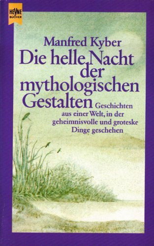 Die helle Nacht der mythologischen Gestalten (Heyne Allgemeine Reihe (01))