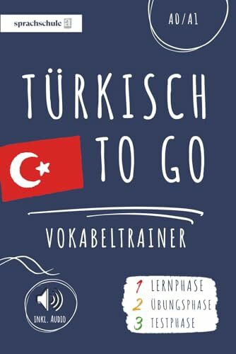 Türkisch to go Vokabeltrainer: Dein Türkisch Vokabelbuch (A1) zum Erlernen neuer Wörter (inkl. Audio) – Vokabeln leicht lernen in 3 Phasen: Lernphase, Übungsphase & Testphase