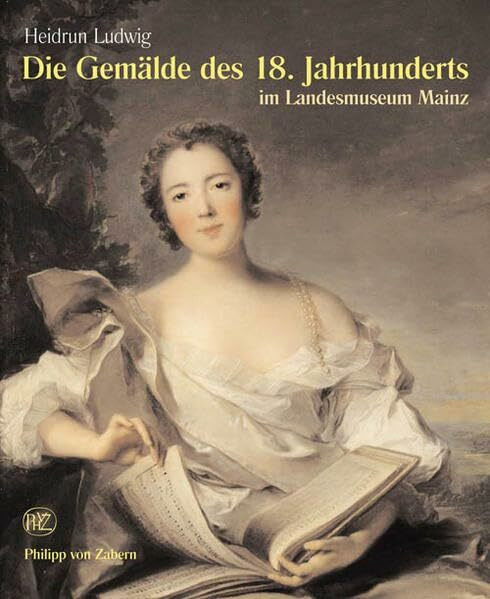 Die Gemälde des 18. Jahrhunderts: Im Landesmuseum Mainz