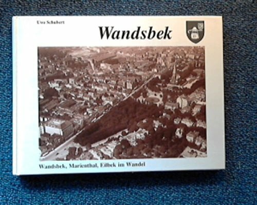 Wandsbek im Wandel. Wandsbek, Eilbek, Marienthal in alten und neuen Bildern