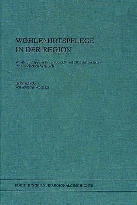Wohlfahrtspflege in der Region: Westfalen-Lippe während des 19. und 20. Jahrhunderts im historischen Vergleich (Forschungen zur Regionalgeschichte)