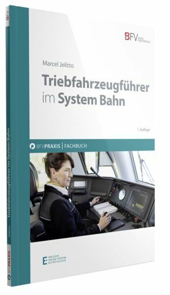 Triebfahrzeugführer im System Bahn: inklusive Online-Version (kostenloser Freischaltcode per Mail) (BFV Praxis)