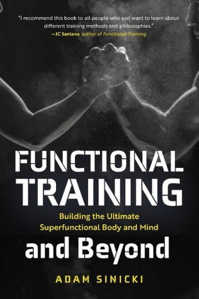 Functional Training and Beyond: Building the Ultimate Superfunctional Body and Mind (Building Muscle and Performance, Weight Training, Men's Health)