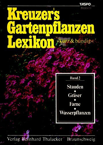 Kreuzers Gartenpflanzenlexikon kurz und bündig, Band 2: Stauden, Gräser, Farne, Wasserpflanzen