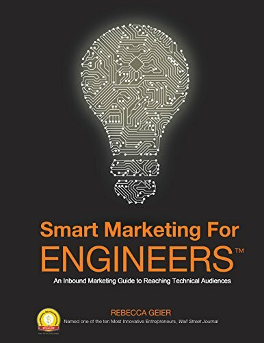 Smart Marketing for Engineers: An Inbound Marketing Guide to Reaching Technical Audiences