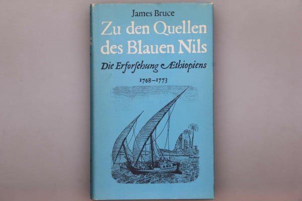 Zu den Quellen des Blauen Nils. Die Erforschung Äthiopiens 1768-1773