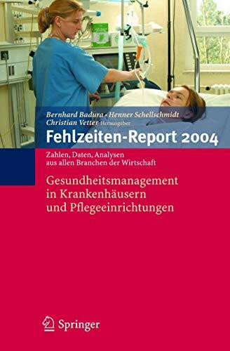 Fehlzeiten-Report 2004: Gesundheitsmanagement in Krankenhäusern und Pflegeeinrichtungen (Fehlzeiten-Report: Zahlen, Daten, Fakten aus allen Branchen der Wirtschaft, Band 2004)